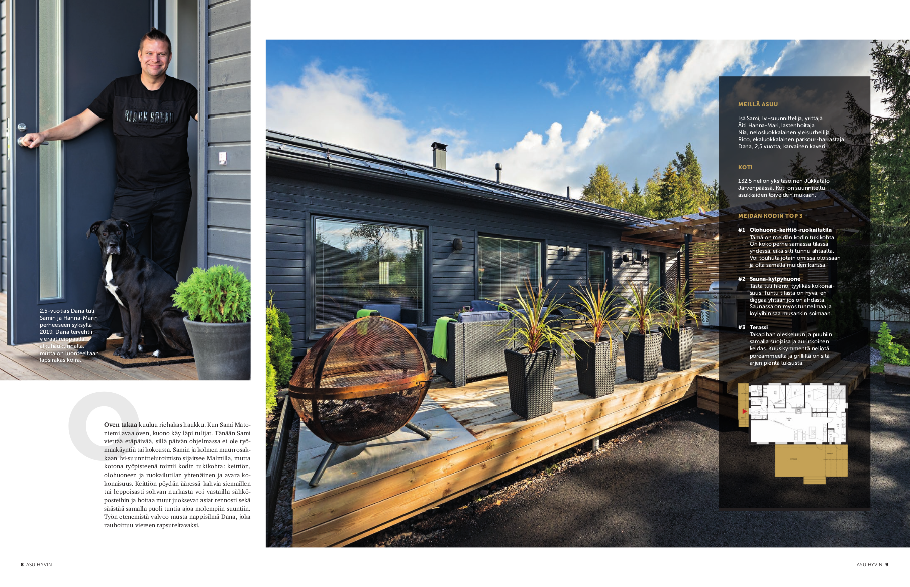 2,5-vuotias Dana tuli Samin ja Hanna-Marin perheeseen syksyllä
2019. Dana tervehtii vieraat reippaalla alkuhaukunnalla, mutta on luonteeltaan lapsirakas koira.