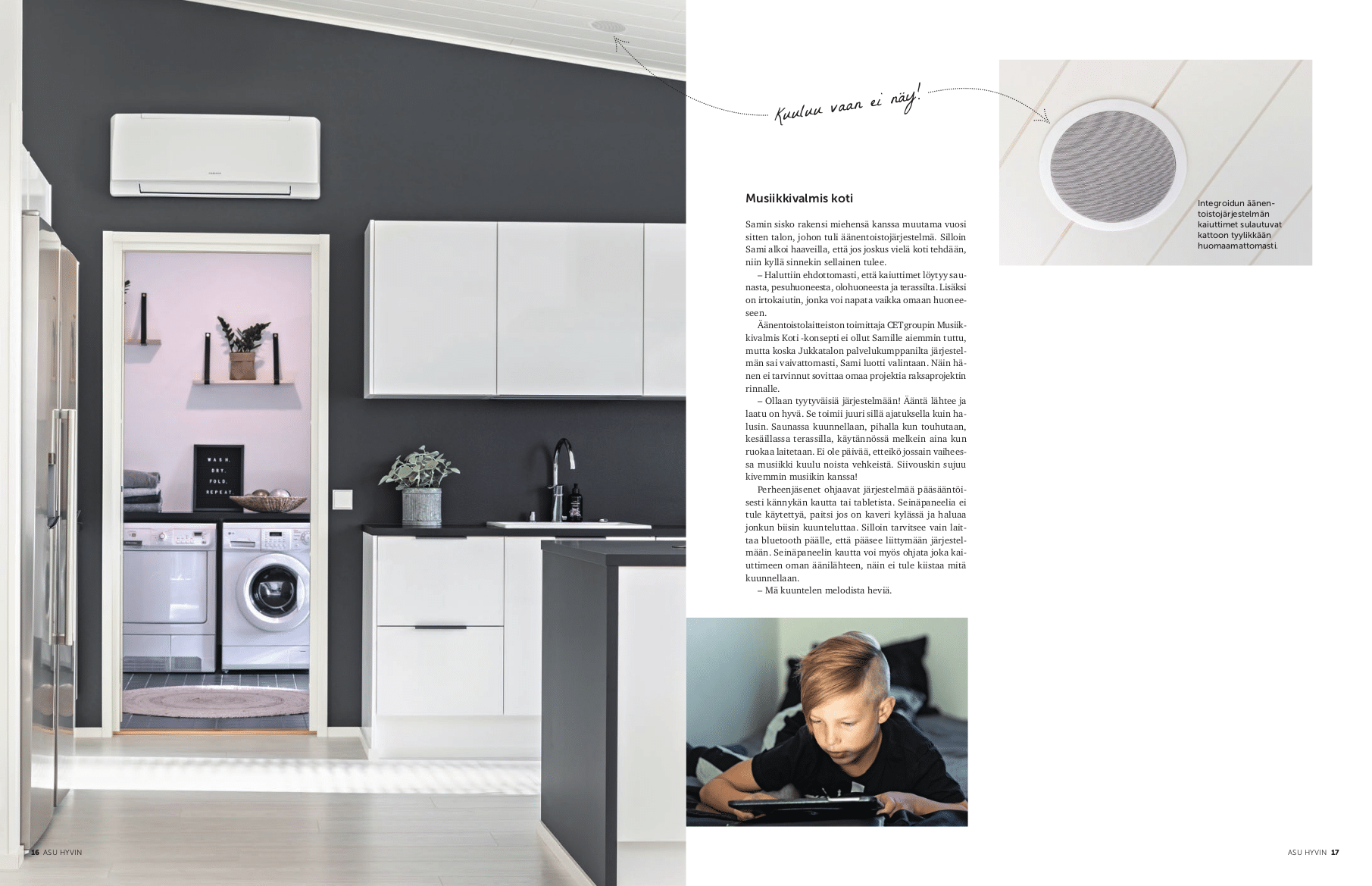 Integroidun äänentoistojärjestelmän kaiuttimet sulautuvat kattoon tyylikkään huomaamattomasti.